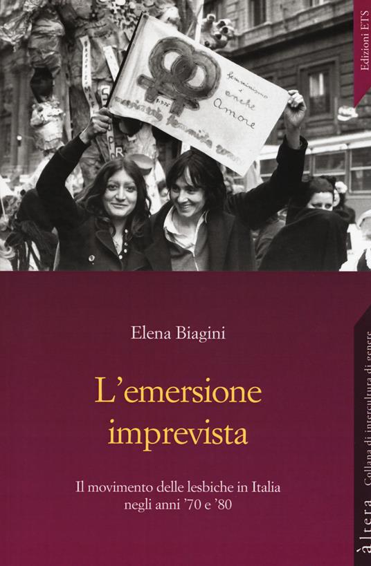 L' emersione imprevista. Il movimento delle lesbiche in Italia negli anni '70 e '80 - Elena Biagini - copertina