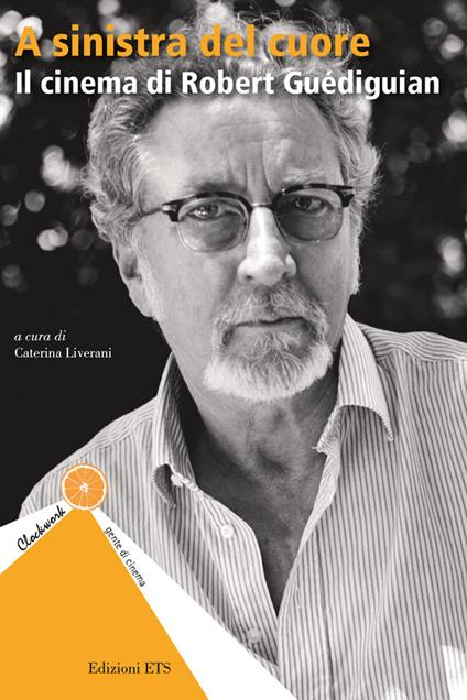 A sinistra del cuore. Il cinema di Robert Guediguian - Caterina Liverani - copertina