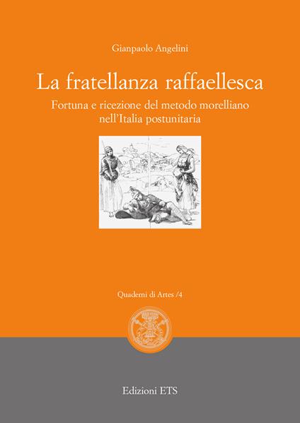La fratellanza raffaellesca. Fortuna e ricezione del modello morelliano nell'Italia postunitaria - Gianpaolo Angelini - copertina