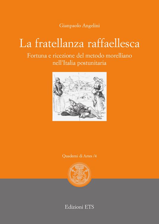 La fratellanza raffaellesca. Fortuna e ricezione del modello morelliano nell'Italia postunitaria - Gianpaolo Angelini - copertina