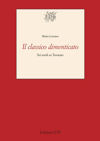 Il classico dimenticato. Sei studi su Terenzio - Mario Lentano - copertina