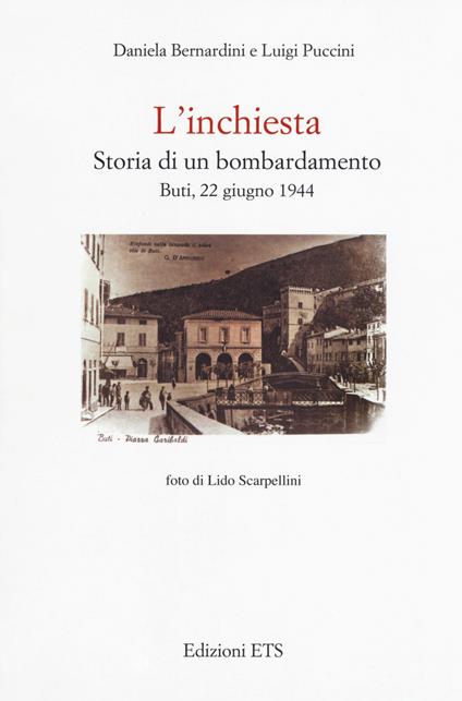 L'inchiesta. Storia di un bombardamento. Buti, 22 giugno 1944 - Daniela Bernardini,Luigi Puccini - copertina