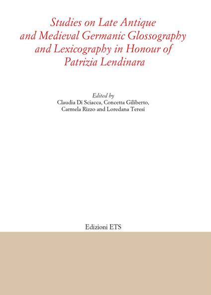 Studies on late antique and medieval Germanic glossography and lexicography in honour of Patrizia Lendinara - copertina