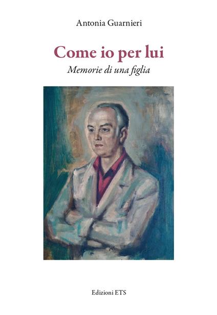 Come io per lui. Memorie di una figlia - Anna Guarnieri - copertina
