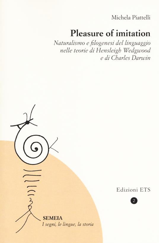 Pleasure of imitation. Naturalismo e filogenesi del linguaggio nelle teorie di Hensleigh Wedgwood e di Charles Darwin - Michela Piattelli - copertina