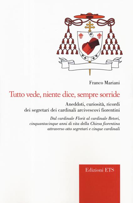 Tutto vede, niente dice, sempre sorride. Aneddoti, curiosità, ricordi dei segretari dei cardinali arcivescovi fiorentini - Franco Mariani - copertina
