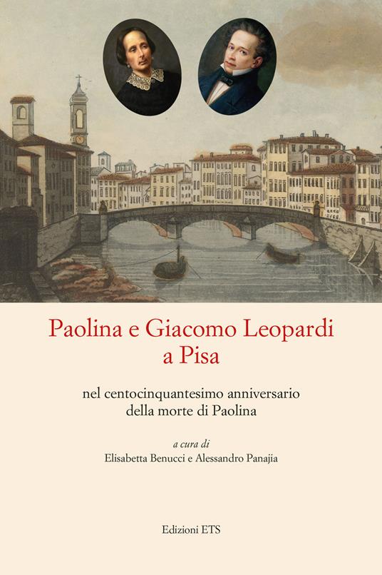 Paolina e Giacomo Leopardi a Pisa nel centocinquantesimo anniversario della morte di Paolina - copertina