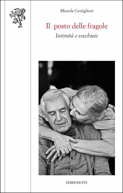 Il posto delle fragole. Intimità e vecchiaie - Micaela Castiglioni - copertina