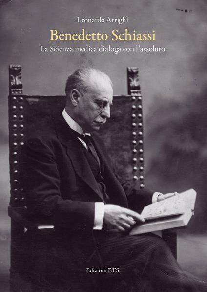 Benedetto Schiassi. La scienza medica dialoga con l'assoluto - Leonardo Arrighi - copertina