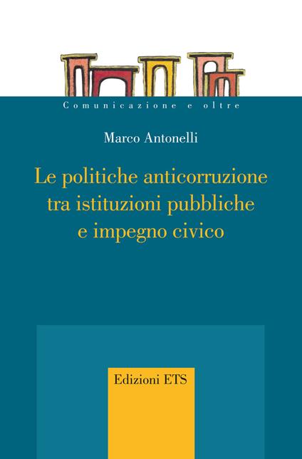 Le politiche anticorruzione tra istituzioni pubbliche e impegno civico - Marco Antonelli - copertina