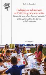 Pedagogia e educazione dell'attività grafica infantile. Creatività, arte ed evoluzione “naturale” dello scarabocchio, del disegno e della scrittura