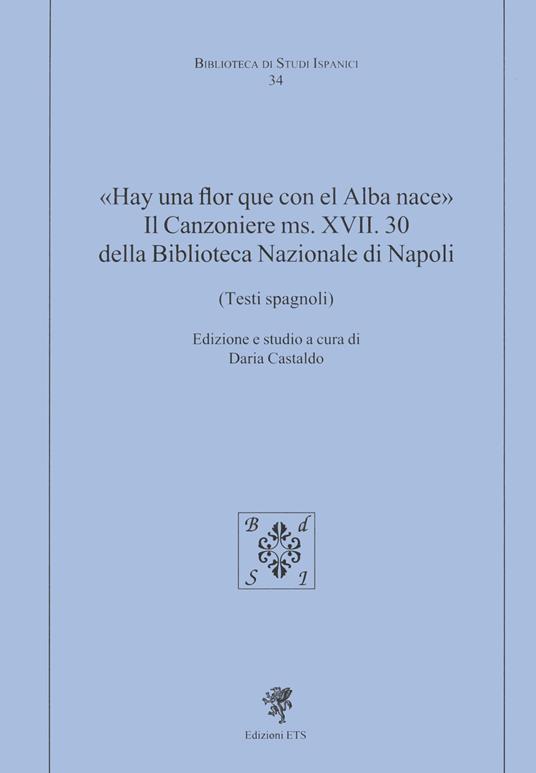 «Hay una flor que con el Alba nace». Il Canzoniere MS. XVII. 30 della Biblioteca Nazionale di Napoli (Testi spagnoli) - copertina