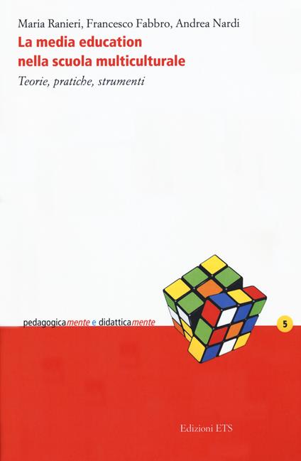 La media education nella scuola multiculturale. Teorie, pratiche, strumenti - Maria Ranieri,Francesco Fabbro,Andrea Nardi - copertina
