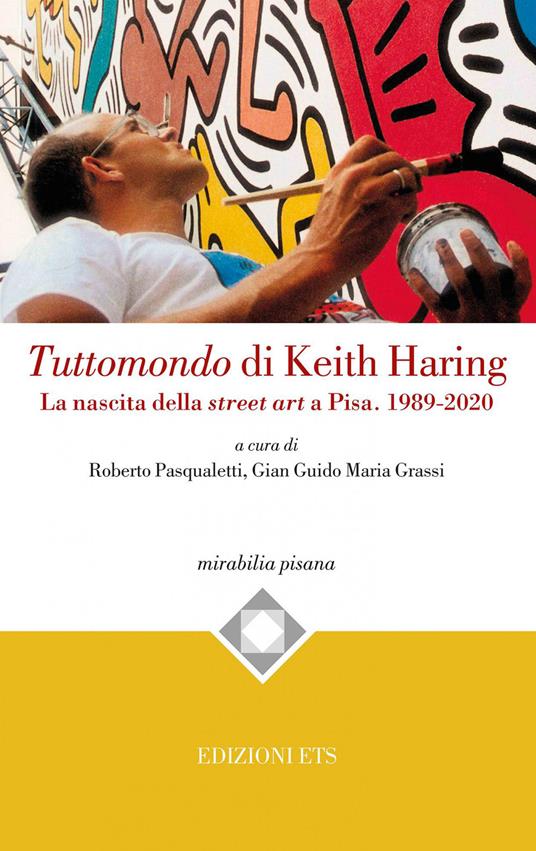 Tuttomondo di Keith Haring. La nascita della street art a Pisa. 1989-2020 - copertina