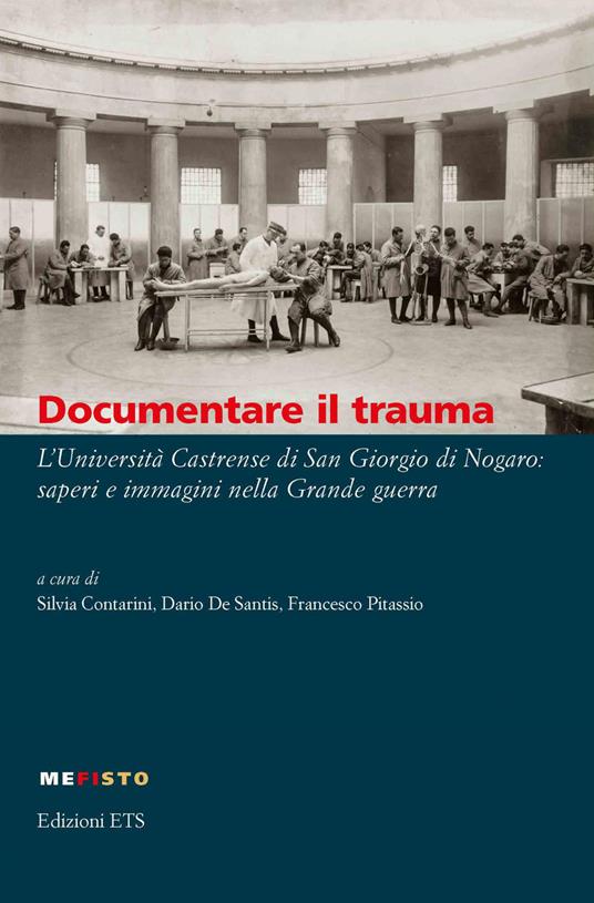 Documentare il trauma. L'Università Castrense di San Giorgio di Nogaro: saperi e immagini nella Grande guerra - copertina