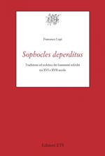 Sophocles deperditus. Tradizione ed ecdotica dei frammenti sofoclei tra XVI e XVII secolo