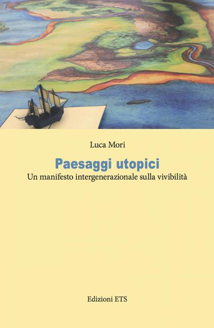 Paesaggi utopici. Un manifesto intergenerazionale sulla vivibilità - Luca Mori - copertina