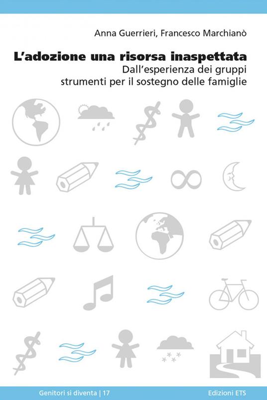 L' adozione una risorsa inaspettata. Dall'esperienza dei gruppi strumenti per il sostegno delle famiglie - Anna Guerrieri,Francesco Marchianò - ebook