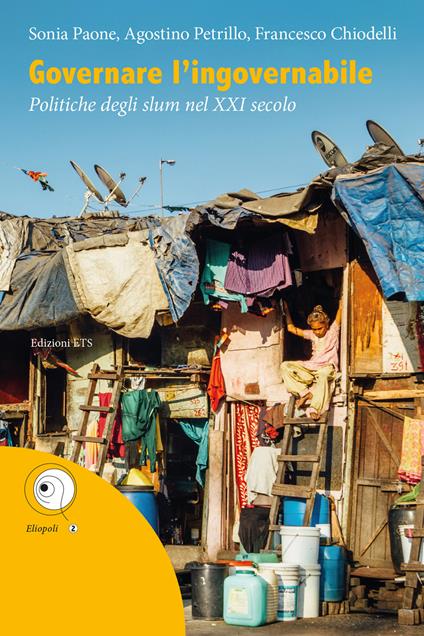 Governare l'ingovernabile. Politiche degli slum nel XXI secolo - Francesco Chiodelli,Sonia Paone,Agostino Petrillo - ebook