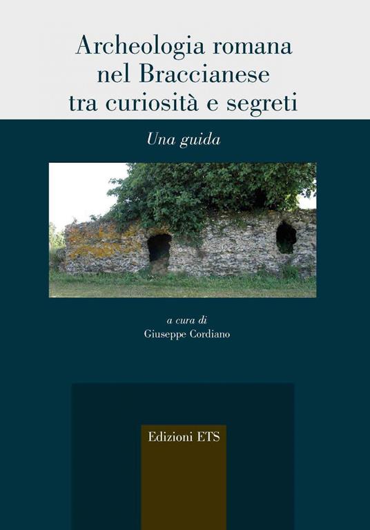 Archeologia romana nel Braccianese tra curiosità e segreti. Una guida - copertina