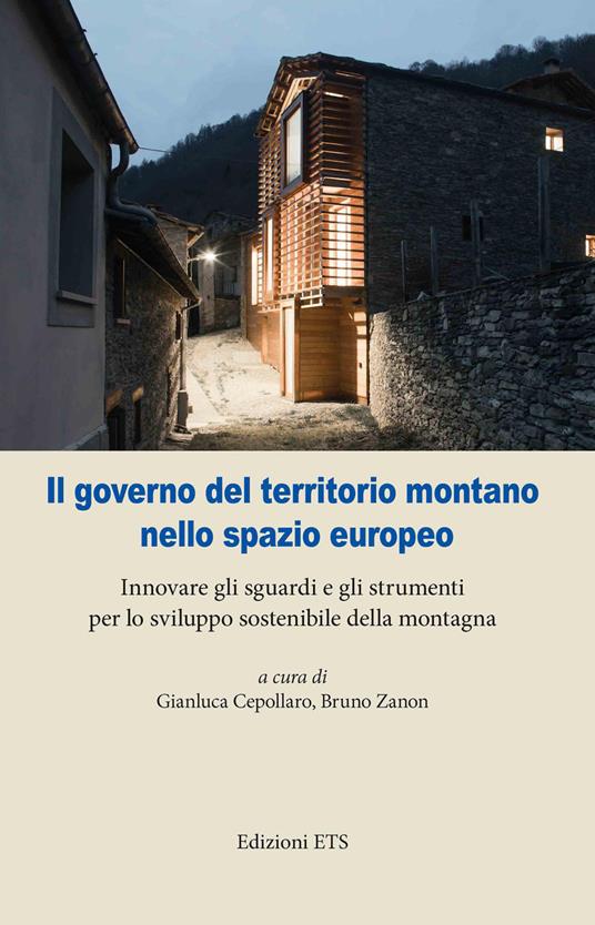 Il governo del territorio montano nello spazio europeo. Innovare gli sguardi e gli strumenti per lo sviluppo sostenibile della montagna - copertina