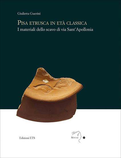 Pisa etrusca in eta classica. I materiali dello scavo di via Sant'Apollonia - Giulietta Guerini - copertina