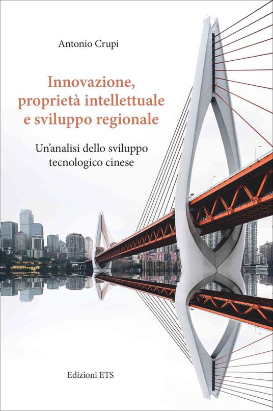 Innovazione, proprietà intellettuale e sviluppo regionale. Un'analisi dello sviluppo tecnologico cinese - Antonio Crupi - copertina