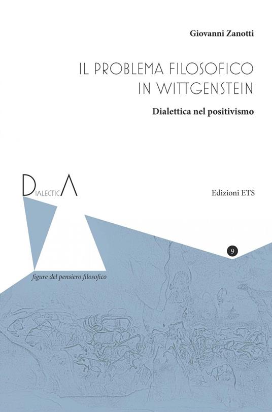 Il problema filosofico in Wittgenstein. Dialettica nel positivismo - Giovanni Zanotti - copertina