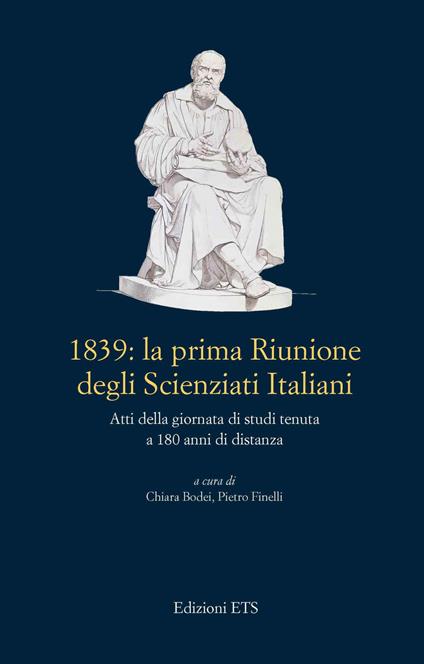 1839: La prima riunione degli scienziati italiani. Atti della giornata di studi tenuta a 180 anni di distanza - copertina