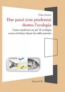 Due passi (con prudenza) dentro l'ecologia. Come masticare un po' di ecologia senza rischiare danni da soffocamento