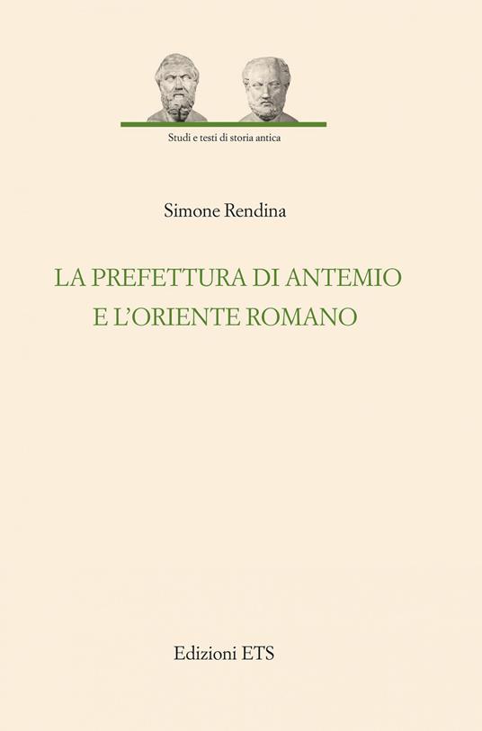La prefettura di Antemio e l'oriente romano - Simone Rendina - copertina
