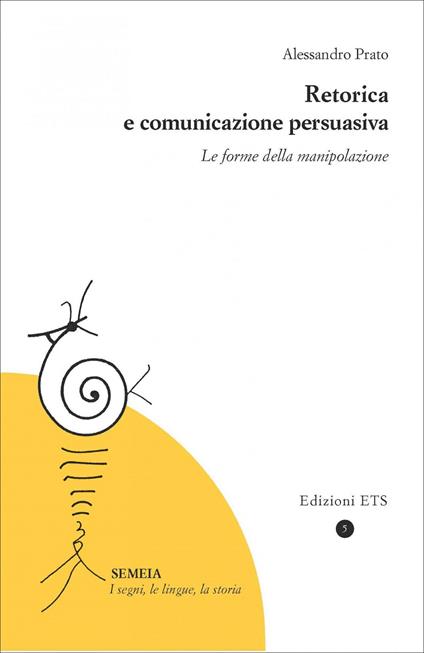 Retorica e comunicazione persuasiva. Le forme della manipolazione - Alessandro Prato - copertina