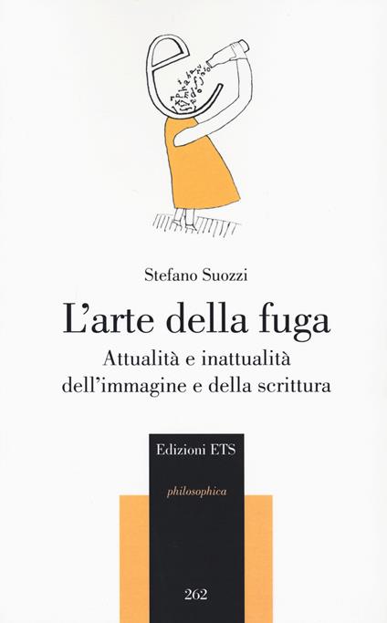L'arte della fuga. Attualità e inattualità dell’immagine e della scrittura - Stefano Suozzi - copertina