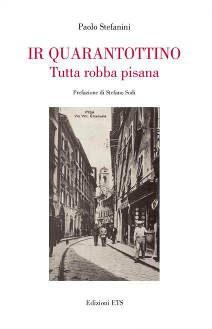 Ir quarantottino. Tutta robba pisana - Paolo Stefanini - copertina