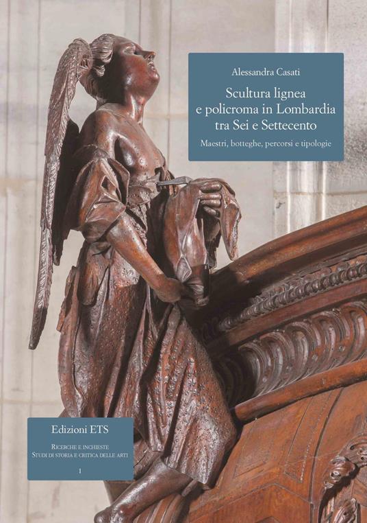 Scultura lignea e policroma in Lombardia tra Sei e Settecento. Maestri, botteghe, percorsi e tipologie - Alessandra Casati - copertina