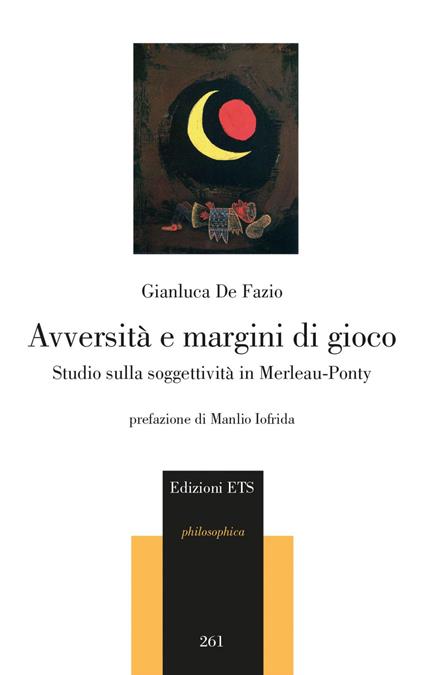 Avversità e margini di gioco. Studio sulla soggettività in Merleau-Ponty - Gianluca De Fazio - copertina