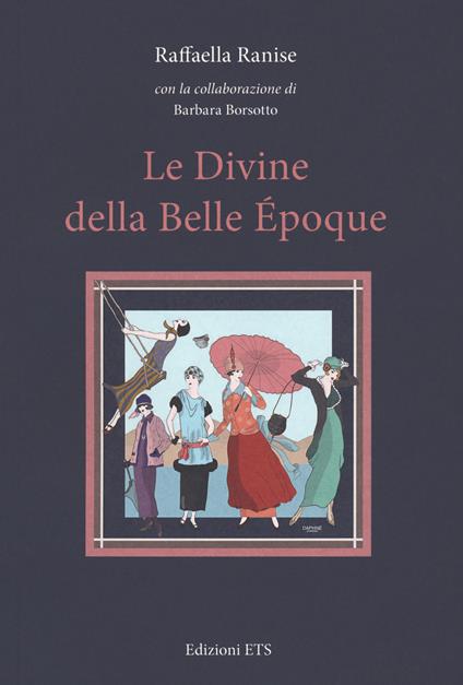 Le divine della Belle Époque - Raffaella Ranise,Barbara Borsotto - copertina