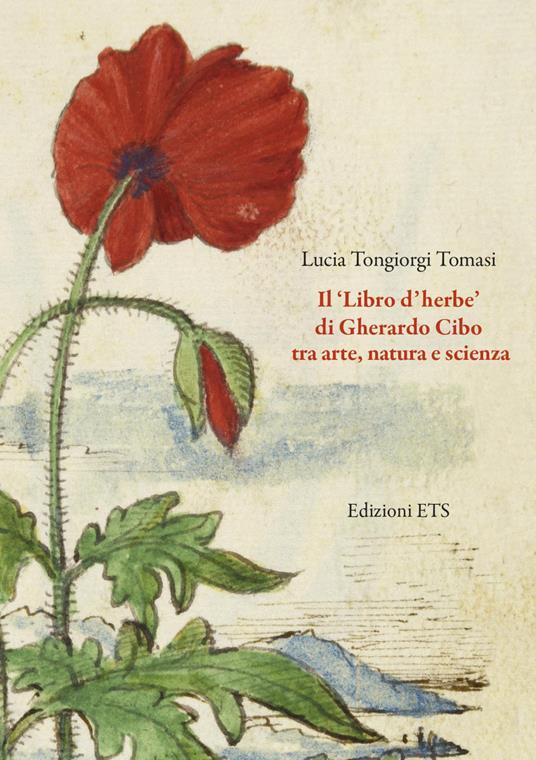 Il «Libro d'herbe» di Gherardo Cibo tra arte, natura e scienza. Ediz. illustrata - Lucia Tongiorgi Tomasi - copertina
