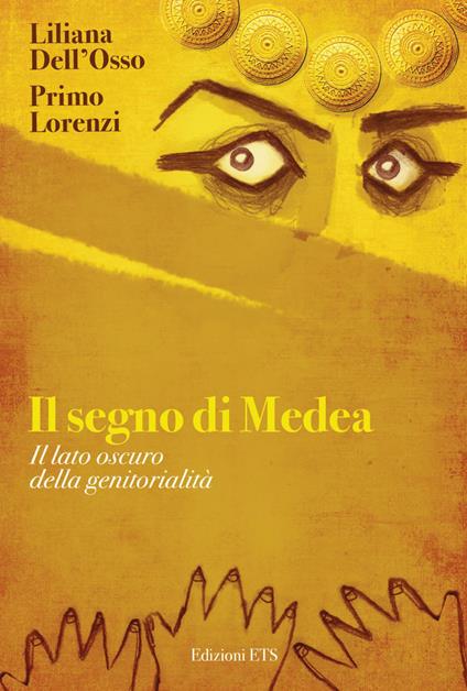 Il segno di Medea. Il lato oscuro della genitorilità - Liliana Dell'Osso,Primo Lorenzi - copertina