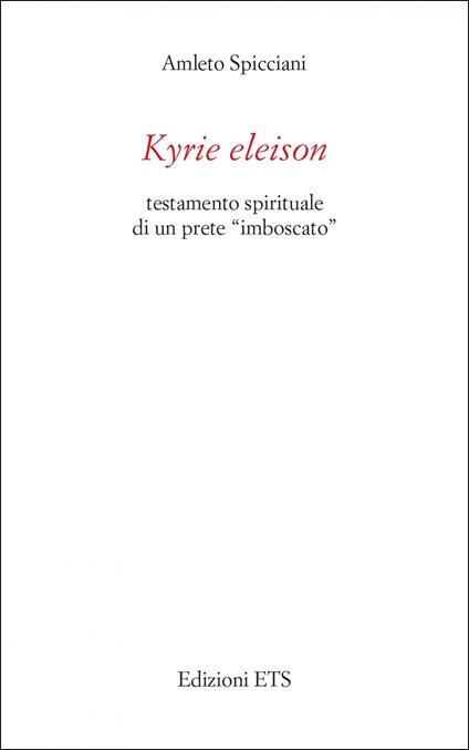 Kyrie eleison. Testamento spirituale di un prete «imboscato» - Amleto Spicciani - copertina