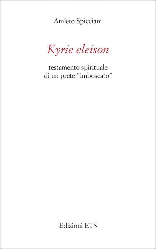 Kyrie eleison. Testamento spirituale di un prete «imboscato» - Amleto Spicciani - copertina
