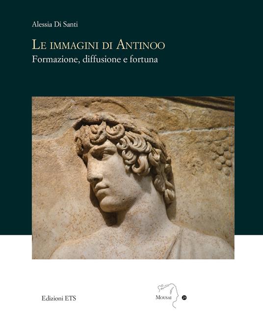 Le immagini di Antinoo. Formazione, diffusione e fortuna - Alessia Di Santi - copertina
