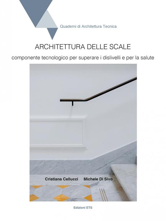 Architettura delle scale. Componente tecnologico per superare i dislivelli e per la salute - Michele De Sivo,Cristiana Cellucci - copertina