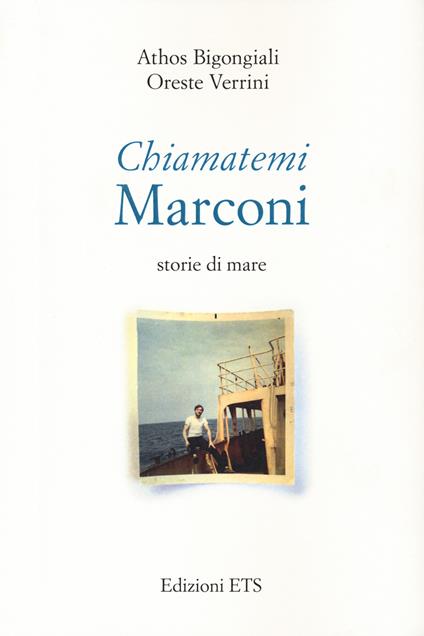 Chiamatemi Marconi. Storie di mare - Athos Bigongiali,Oreste Verrini - copertina