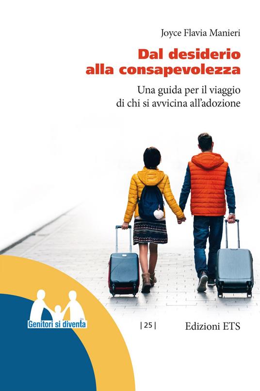 Dal desiderio alla consapevolezza. Una guida per il viaggio di chi si avvicina all'adozione - Joyce Flavia Manieri - copertina