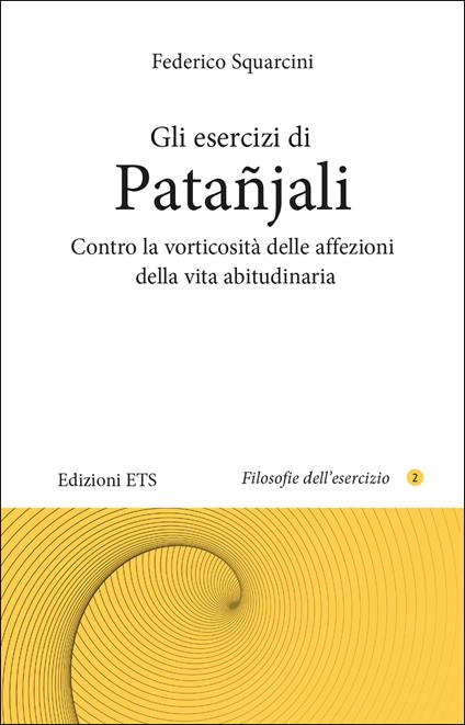 Gli esercizi di Patañjali. Contro la vorticosità delle affezioni della vita abitudinaria - Federico Squarcini - copertina