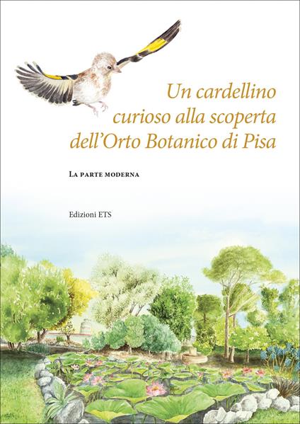 Un cardellino curioso alla scoperta dell'Orto botanico di Pisa. La parte moderna - Valentina Diara,Valentina Grasso,Lorenzo Peruzzi - copertina