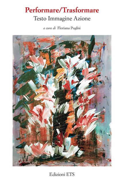Performare/trasformare. Testo, immagine, azione - copertina