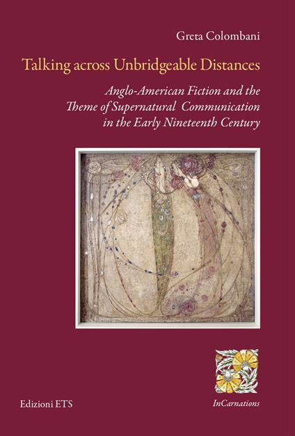 Talking across unbridgeable distances. Anglo-American fiction and the theme of supernatural communication in the early Nineteenth century - Greta Colombani - copertina