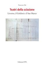 Teatri della scissione. Livorno, il Goldoni e il San Marco